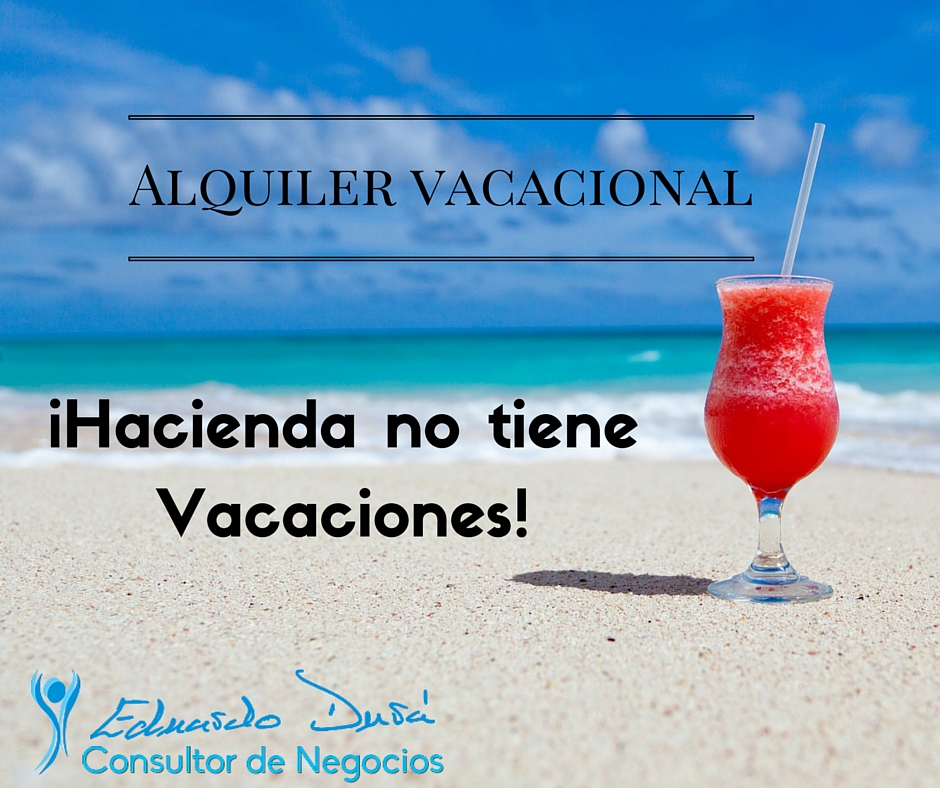 Alquiler Vacacional.¡Hacienda no tiene Vacaciones!